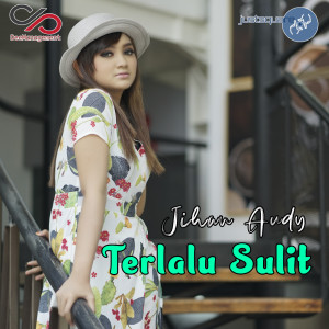 ดาวน์โหลดและฟังเพลง Terlalu Sulit พร้อมเนื้อเพลงจาก Jihan Audy