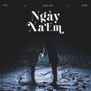 Listen to NGÀY XA EM song with lyrics from PT3