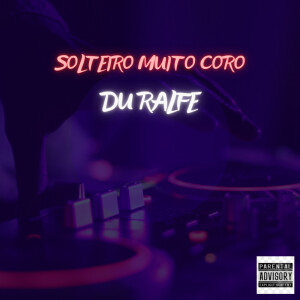 Listen to SOLTEIRO, MUITO CORO (Explicit) song with lyrics from Du Ralfe