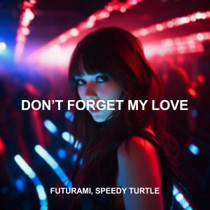 Dengarkan lagu Don't Forget My Love (Sped Up) nyanyian SPEEDY TURTLE dengan lirik