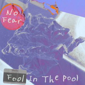 Album No Fear oleh FOOL IN THE POOL