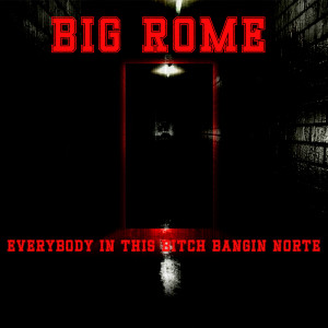 Big Rome的專輯Everybody In This Bitch Bangin Norte (Explicit)