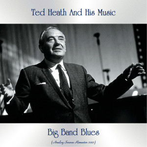 อัลบัม Big Band Blues (Analog Source Remaster 2021) ศิลปิน Ted Heath and His Music