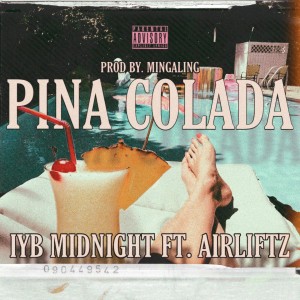 ดาวน์โหลดและฟังเพลง Pina Colada (Explicit) พร้อมเนื้อเพลงจาก IYB Midnight
