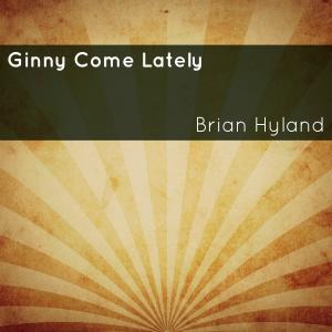 收聽Brian Hyland的Ginny Come Lately歌詞歌曲