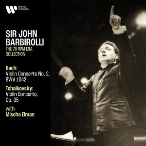 อัลบัม Bach: Violin Concerto, BWV 1042 - Tchaikovsky: Violin Concerto, Op. 35 ศิลปิน Sir John Barbirolli