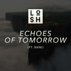 Dengarkan Echoes of Tomorrow (feat. Nani) lagu dari LOSH dengan lirik