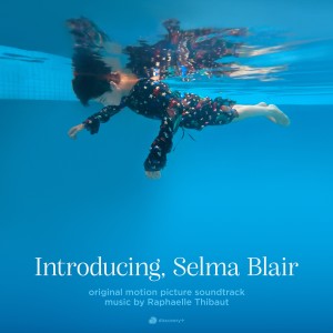 Raphaelle Thibaut的專輯Introducing, Selma Blair (Original Motion Picture Soundtrack)