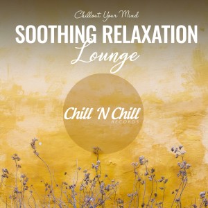 Chill N Chill的專輯Soothing Relaxation Lounge: Chillout Your Mind