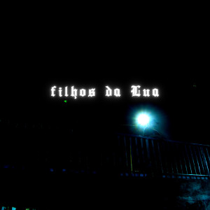 ดาวน์โหลดและฟังเพลง Filhos Da Lua พร้อมเนื้อเพลงจาก AudioTrackTee