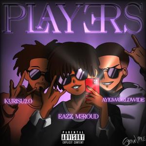 收聽Eazz Meroud的Players (feat. Kurisu2.0 & Ayloworldwide) (Explicit)歌詞歌曲
