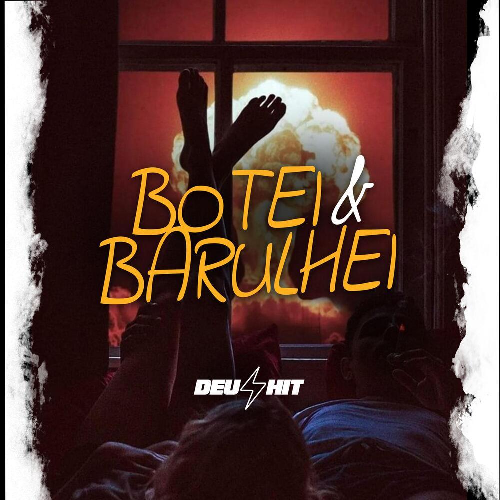 BOTEI E BARULHEI (Explicit)