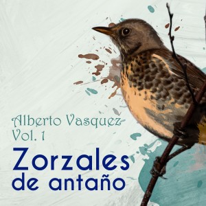 อัลบัม Zorzales de Antaño / Alberto Vasquez Vol. 1 ศิลปิน Alberto Vazquez
