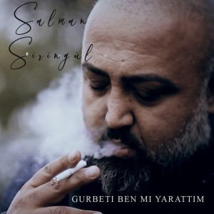 Listen to Gurbeti Ben Mi Yarattım song with lyrics from Salman Şiringül