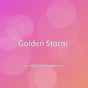 Listen to Golden Storm song with lyrics from William Jordan