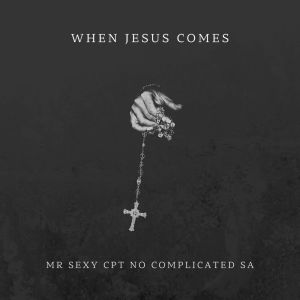 收聽Mr Sexy Cpt的When Jesus Comes歌詞歌曲