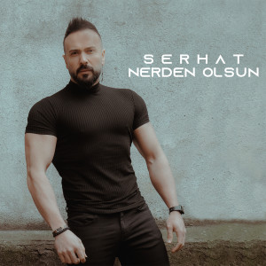 Dengarkan lagu Nerden Olsun nyanyian Serhat dengan lirik