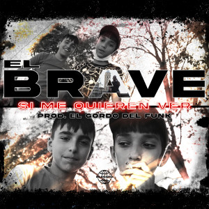 ดาวน์โหลดและฟังเพลง Si me quieren ver (feat. Gordo del Funk) (Explicit) พร้อมเนื้อเพลงจาก El Brave