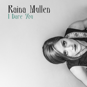收聽Raina Mullen的I Dare You歌詞歌曲