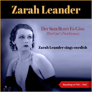 Det Sker Blott En Gång (Das Gibt's Nur Einmal) (Zarah Leander Sings Swedish - Recordings of 1931 - 1933)