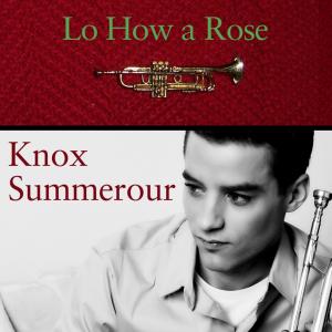 Knox Summerour的專輯Lo How a Rose