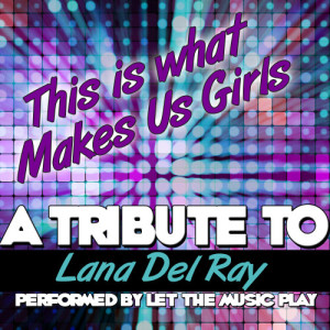 This Is What Makes Us Girls (Tribute to Lana Del Rey) - Single