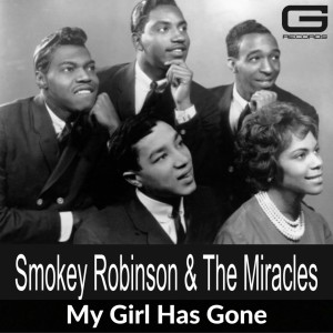 Smokey Robinson & The Miracles的專輯Smokey Robinson And The Miracles - My Girl Has Gone