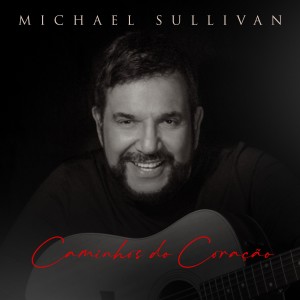 Michael Sullivan的專輯Caminhos do Coração
