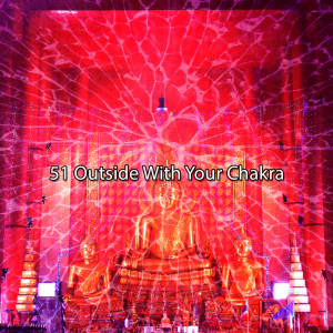 51 Outside With Your Chakra