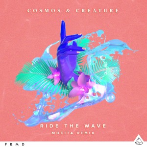 Cosmos & Creature的專輯Ride the Wave (Mokita Remix)
