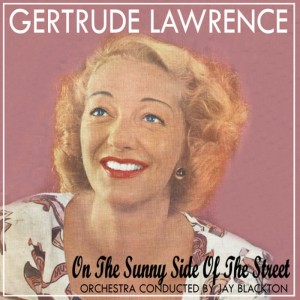 ดาวน์โหลดและฟังเพลง On the Sunny Side of the Street พร้อมเนื้อเพลงจาก Gertrude Lawrence