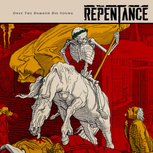 Repentance的專輯Only the Damned Die Young (Explicit)