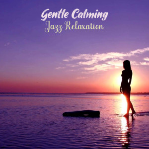 Relax Music的專輯Gentle Calming Jazz Relaxation
