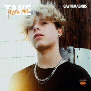 收聽Gavin Magnus的Take From Me歌詞歌曲