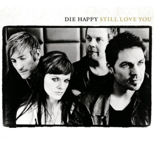 收聽Die Happy的Still Love You (New Album Version)歌詞歌曲
