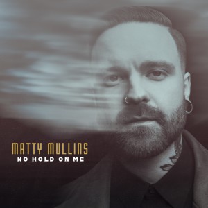 收聽Matty Mullins的No Hold on Me歌詞歌曲