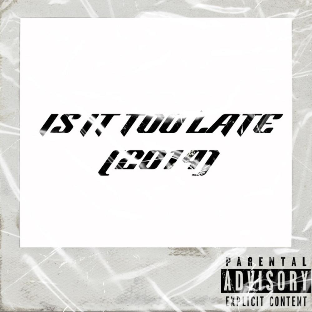 Is It Too Late 2014 (Explicit)