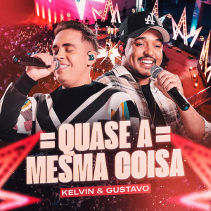 Kelvin e Gustavo的專輯Quase a Mesma Coisa