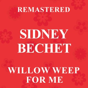 Sidney Bechet的專輯Willow Weep for Me (Remastered)