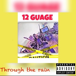 收聽12 Guage的Through the Rain (Explicit)歌詞歌曲