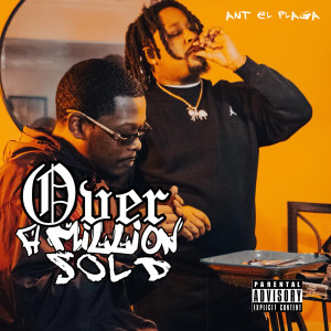 Listen to Over a Million Sold (Explicit) song with lyrics from Ant el Plaga