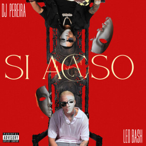 Si Acaso (Explicit) dari Leo Bash