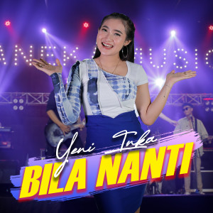 Dengarkan lagu Bila Nanti nyanyian Yeni Inka dengan lirik