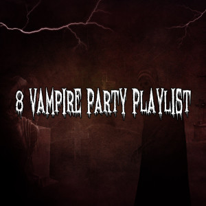 8 Vampire Party Playlist