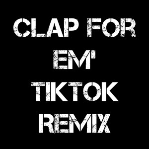 Listen to Clap For Em' TikTok Remix song with lyrics from Dj TikToker Viral