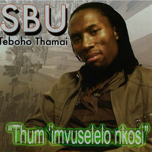 ดาวน์โหลดและฟังเพลง Thumi' imvuselelo พร้อมเนื้อเพลงจาก Sbu Teboho Thamai