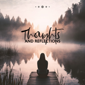 Album Thoughts and Reflections (Ultimate Balancing for Your Soul and Body) oleh Calming Music Sanctuary