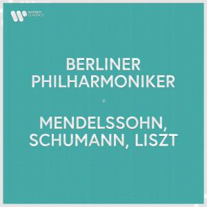 อัลบัม Berliner Philharmoniker - Mendelssohn, Schumann & Liszt ศิลปิน Berliner Philharmoniker