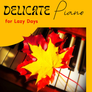 Album Delicate Piano for Lazy Days (Calm Melodies of Piano Jazz for Autumnal Emotions and Foggy Days) from Relaxing Piano Jazz Music Ensemble