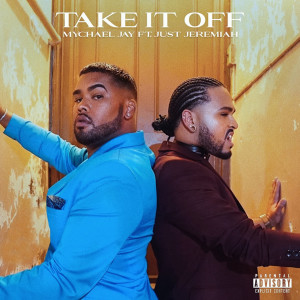 Dengarkan lagu Take It Off (Explicit) nyanyian Mychael Jay dengan lirik